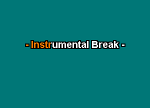 - Instrumental Break -