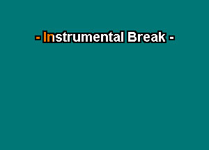 - Instrumental Break -