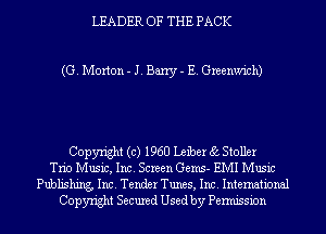 LEADER OF THE PACK

(G. Morton - J. Barry - E. Greenwich)

Copyright (c) 1960 Lmber 85 Stoller
Trio Music, Inc. Screen Gems- EMI Music
Publishing, Inc. Tender Tunes, Inc. International
Copyright Secured Used by Permission