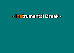 - Instrumental Break -