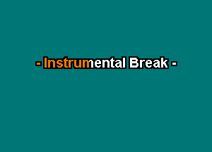 - Instrumental Break -