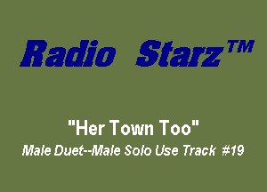 Her Town Too
Male Duet--Ma!e Solo Use Track 1E1!)
