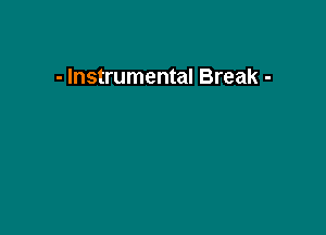 - Instrumental Break -