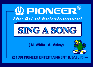 SING A S(DNG I

(MWhlto-A. Mckay) a

(91938 PIONEER EHTEHTNNNENT (USA) LP. -