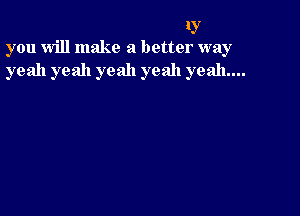 0
you will make a better way
yeah yeah yeah yeah yeah...