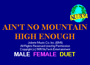 i i.
r' 3-2
I

.20

AIN'T NO NIOUNTAIN
HIGH ENOUGH

Jobete Music Co. Inc. (BMI)
All Rights Reserved Used by Permission
Copyright(cl1995 NuTech Entertainment

MALE FEMALE DUET