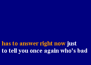 has to answer right nonr just
to tell you once again who's had