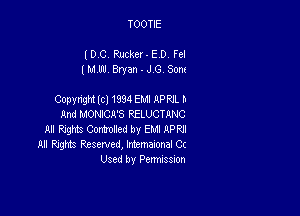 TOOTIE

(DC. Rucker-ED. Fel
(MW. Bryan - J.G. Som

Copyrigm It) 1934 EMI ApRlL '-

And MONICAS RELUCTRNC

Al Mb Commed by Em APPJ
All Rights Reserved, Intemaronal Ct
Used by Penmssuon