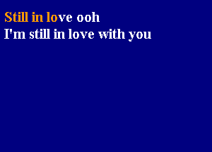 Still in love 0011
I'm still in love with you