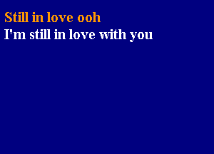 Still in love 0011
I'm still in love with you