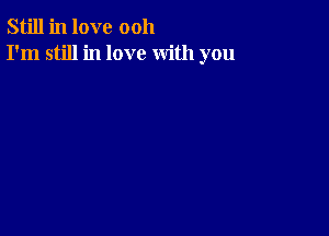 Still in love 0011
I'm still in love with you