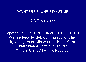 WONDERFUL CHRISTMASTIME

(P. McCartney)

Copyright(c)19?9 MPL COMMUNICATIONS LTD.
Administered by MPL Communications Inc.
by arrangementwith Welbeck Music Corp.
International Copyright Secured
Made in USA. All Rights Reserved