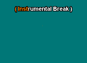 ( Instrumental Break)