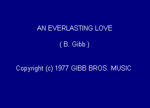 AN EVERLASTING LOVE

(8 Gibb)

Copyright (c) 1977 GIBB BROS MUSIC