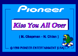 Kiss YouAHOWI

(M. chapman - N. Chlnn 1 a
(91938 PIONEER EHTEHTNNNENT (USA) L . -