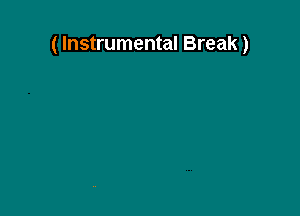 ( Instrumental Break)