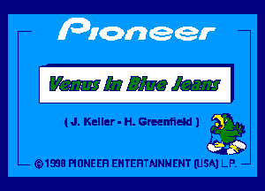 (J. Keller - H. Greenfield l

(91938 PIONEER EHTEHTNNNENT (USA) LP. -