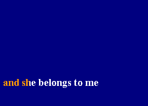 and she belongs to me