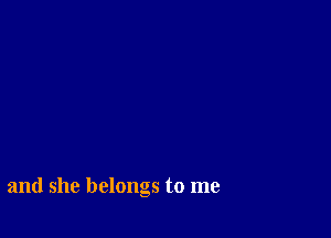 and she belongs to me