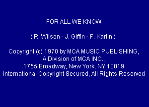 FOR ALL WE KNOW

(R. Wilson - J Giffln - F. Karlin)

Copyright (c) 1970 by MCA MUSIC PUBLISHING,

A Dmsuon of MCA INC,
1755 Broadway, New Yoxk, NY 1 001 9
International Copynght Setured, All Rights Reserved