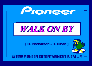 WALK ONE)?

I B. Bacharacn - H. David 1 g9

(91938 PIONEER EHTEHTNNNENT (USA) LP. -