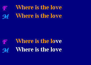 Where is the love
Where is the love

Where is the love
Where is the love