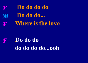 Do do do do
91' Do do do...
Where is the love

Do do do
do do do do...ooh