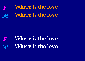 Where is the love
Where is the love

Where is the love
Where is the love