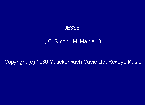 JESSE

( C Simon - M. Mainieri )

Copyrigu (c) 1980 Ouackenmsh Music Ltd Redeye Music