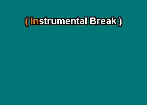 ( Instrumental Break)