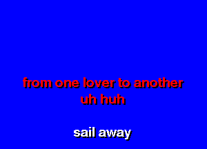 sail away