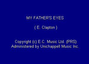 MY FATHER'S EYES

( E Clapton )

Copynghl (c) E C Music Ltd (PR8)
Administered by Umchappell Music Inc