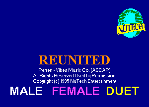 REUNITED

Penen - Vibes Music Co. (ASCAP)
All Rights Reserved Used by Permission
Copyright(cl1995 NuTech Entertainment

MALE FEMALE DUET