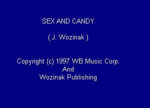 SEX AND CANDY

(J. Wozinak)

Copyright (c) 1997 WB Music Corp
And
Wozmak Publishing