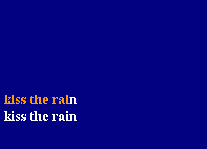 kiss the rain
kiss the rain