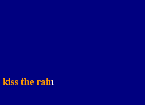 kiss the rain