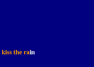 kiss the rain