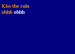 Kiss the rain
0111111 0111111