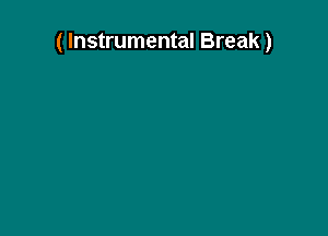 ( Instrumental Break)