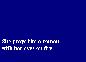 She prays like a roman
with her eyes on lire