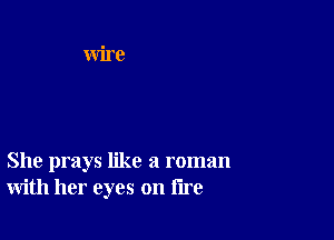 She prays like a roman
with her eyes on lire