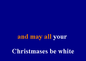 and may all your

Christmases be White