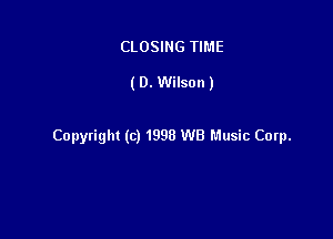 CLOSING TIME

(0. Wilson)

Copyright (c) 1998 WB Music Corp.