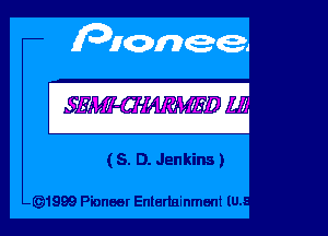 SW

(S. D. Jenkins )

1999 Pioneat Entertainment lU.