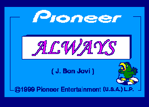 JQLWJqYS I

(J.BonJovi) a9

-Q1999 Pioneer Enlenainment IU.8.A.) L.P.