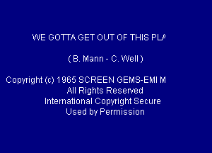 WE GOTTA GET OUT OF THIS PL!3

(8. Mann - 0. Well)

Copyright (c) 1965 SCREEN GEMS-EMI M
All Rights Reserved
International Copyright Secure
Used by Permission