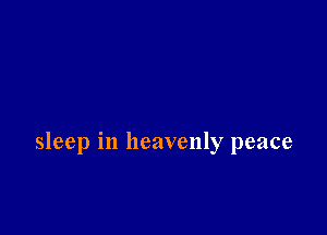 sleep in heavenly peace