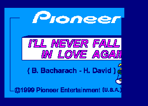 I'LL NEVER FALL

IN LOVE Ac

( B. Bacharach - H. David )

(91999 Pioneet Entertainment (U.8.A