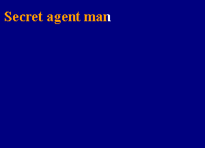 Secret agent man