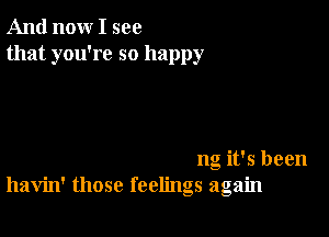 And now I see
that you're so happy